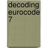 Decoding Eurocode 7 door Bond Andrew