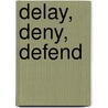 Delay, Deny, Defend door Jay M. Feinman