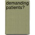 Demanding Patients?