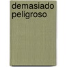 Demasiado Peligroso by Christina Skye