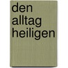 Den Alltag heiligen by Ludwig Mödl