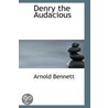 Denry The Audacious by Arnold Bennettt