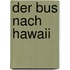 Der Bus nach Hawaii