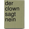 Der Clown sagt Nein by Mischa Damjan