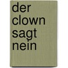 Der Clown sagt Nein door Mischa Damjan