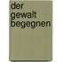 Der Gewalt begegnen