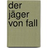 Der Jäger von Fall door Ludwig Ganghofer