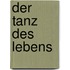 Der Tanz des Lebens