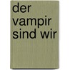 Der Vampir sind wir door Rainer M. Köppl