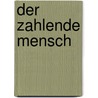 Der Zahlende Mensch door André Frank Zimpel
