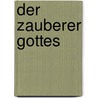 Der Zauberer Gottes by Paul Fechter