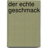 Der echte Geschmack door Georg Schweisfurth
