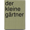 Der kleine Gärtner by Gerda Marie Scheidl
