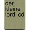 Der Kleine Lord. Cd door Frances Hodgston Burnett