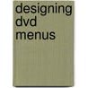 Designing Dvd Menus door Michael Burns
