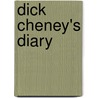 Dick Cheney's Diary door Stuart Kresiman