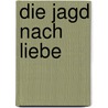 Die Jagd nach Liebe door Heinrich Mann