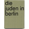 Die Juden in Berlin door Onbekend