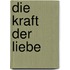 Die Kraft der Liebe