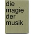 Die Magie der Musik