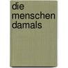 Die Menschen damals by Ursula Lassert