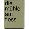 Die Mühle am Floss door George Eliott