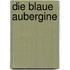 Die blaue Aubergine
