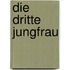 Die dritte Jungfrau