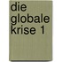 Die globale Krise 1