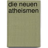 Die neuen Atheismen door Gregor M. Hoff