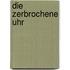 Die zerbrochene Uhr