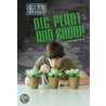 Dig, Plant And Grow door Louise Spilsbury
