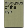 Diseases Of The Eye by George Edmund De Schweinitz