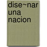 Dise~nar Una Nacion door Leandro de Sagastizabal