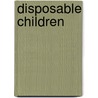 Disposable Children door Catherine M. Butz