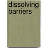 Dissolving Barriers door Louise L. Hay