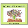 Do You See a Mouse? door Bernard Waber