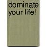 Dominate Your Life! door Pastor Nathaniel Davis Jr