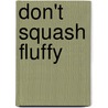 Don't Squash Fluffy door Gabriel Fitzmaurice