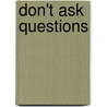 Don't Ask Questions door Dotty Diehl