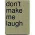 Don't Make Me Laugh