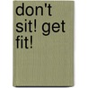 Don't Sit! Get Fit! door Phil Peirce