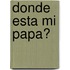Donde Esta Mi Papa?