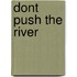 Dont push the river