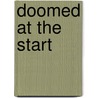 Doomed At The Start by William H. Bartsch