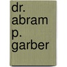 Dr. Abram P. Garber door George Charles Keidel