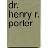 Dr. Henry R. Porter door L.G. Walker
