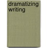 Dramatizing Writing door Virginia Skinner-Linnenberg