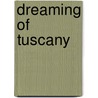 Dreaming of Tuscany by Barbara Milo Ohrbach