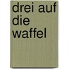 Drei auf die Waffel door Lene März